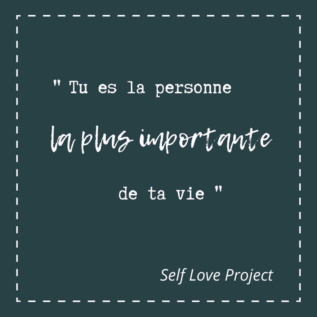Tu Es La Personne La Plus Importante De Ta Vie Self Love Project